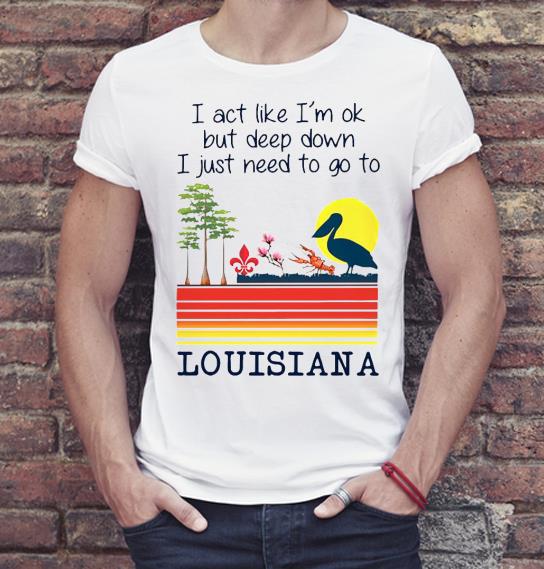 Premium I act like I’m ok but deep down I just need to do to Louisiana vintage Shirt 95f25213 premium i act like i m ok but deep down i just need to do to louisiana vintage shirt 4 - Premium I act like I’m ok but deep down I just need to do to Louisiana vintage Shirt