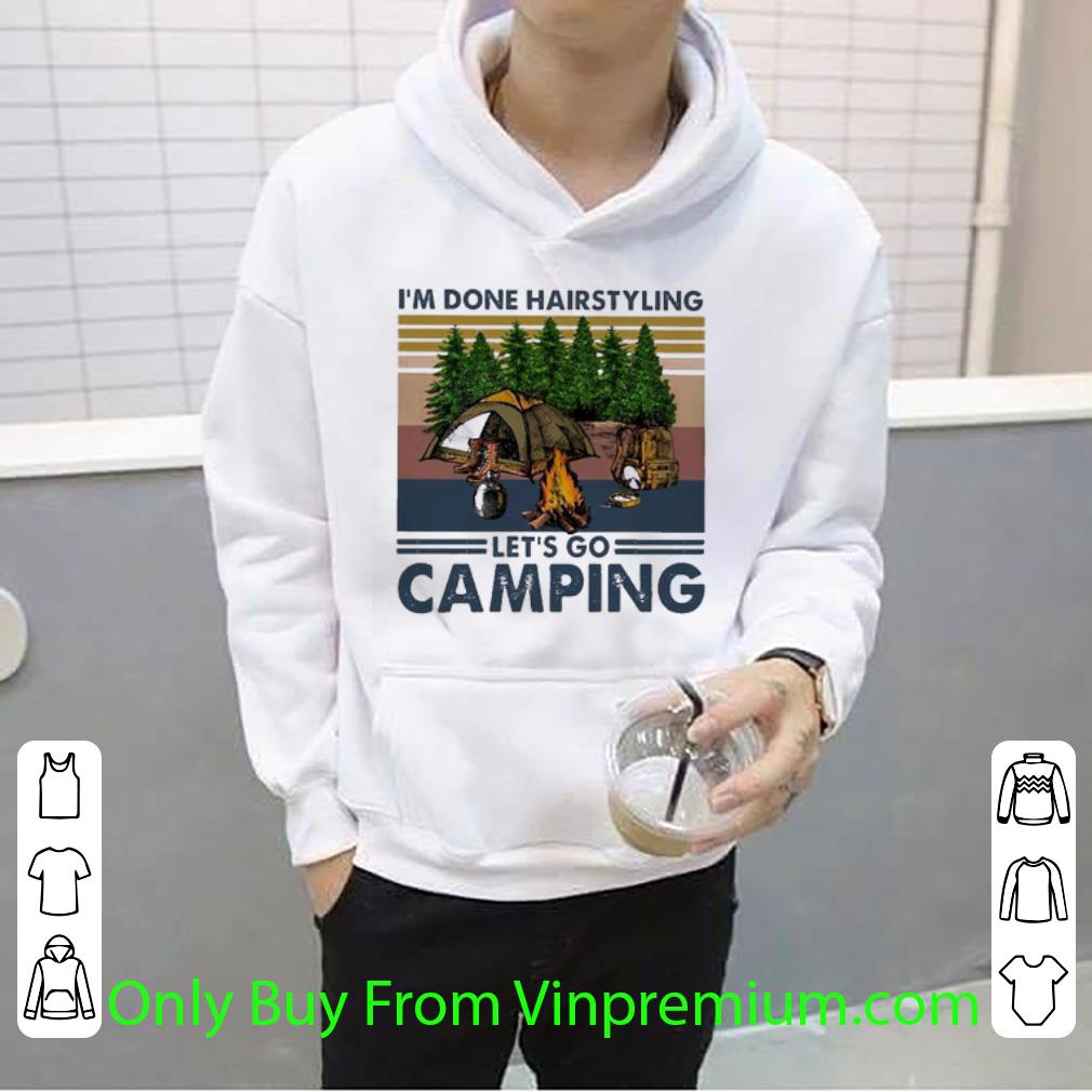 Hot Vintage I’m Done Hairstyling Let’s Go Camping shirt 98e55129 hot vintage i m done hairstyling let s go camping shirt 4 - Hot Vintage I’m Done Hairstyling Let’s Go Camping shirt