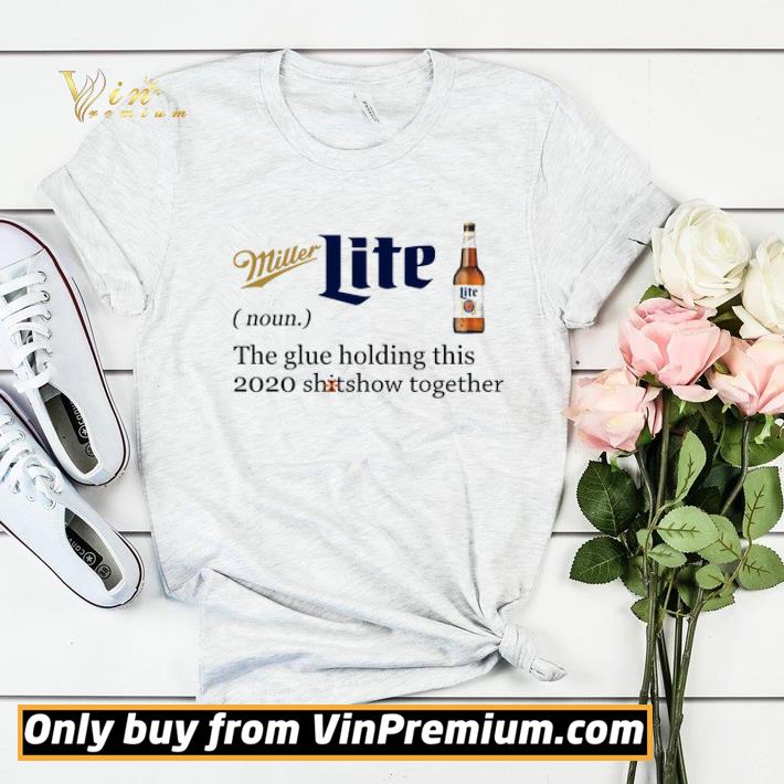 Miller Lite The Glue Holding This 2020 Shitshow Together shirt sweater 9c21892e miller lite the glue holding this 2020 shitshow together shirt sweater 4 - Miller Lite The Glue Holding This 2020 Shitshow Together shirt sweater