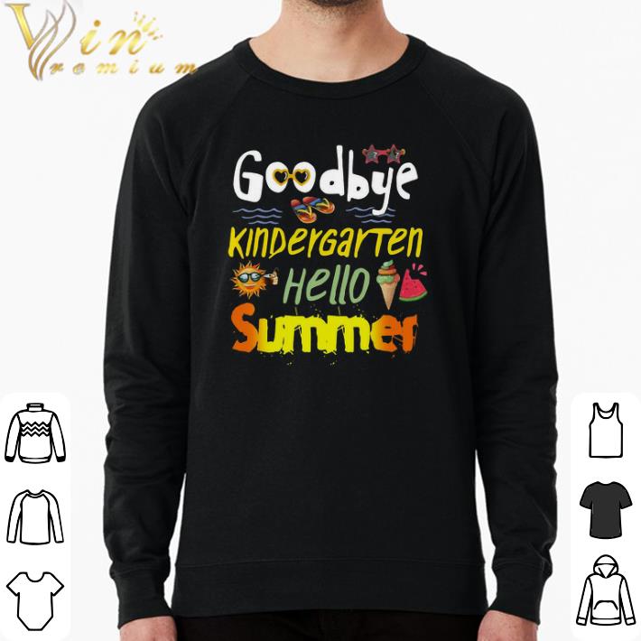 Funny Goodbye Kindergarten Hello Summer shirt sweater a394c785 funny goodbye kindergarten hello summer shirt sweater 4 - Funny Goodbye Kindergarten Hello Summer shirt sweater