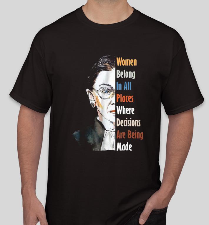 Nice Notorious RBG Ruth Women belong in all places where decisions are being made Shirt a4eb6e86 nice notorious rbg ruth women belong in all places where decisions are being made shirt 4 - Nice Notorious RBG Ruth Women belong in all places where decisions are being made Shirt