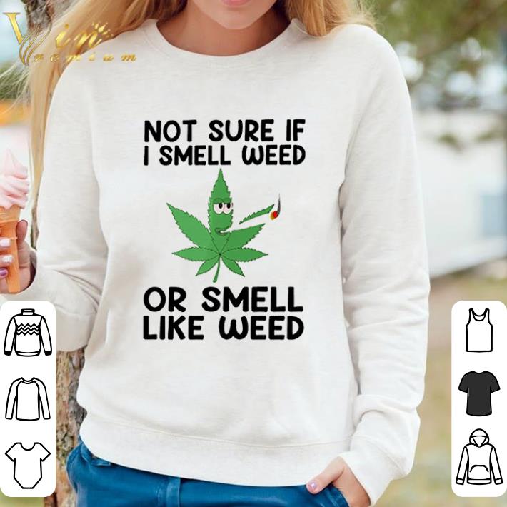 b0ce7721 awesome weed not sure if i smell weed or smell like weed shirt 4 - Awesome Weed Not sure if I smell weed or smell like weed shirt