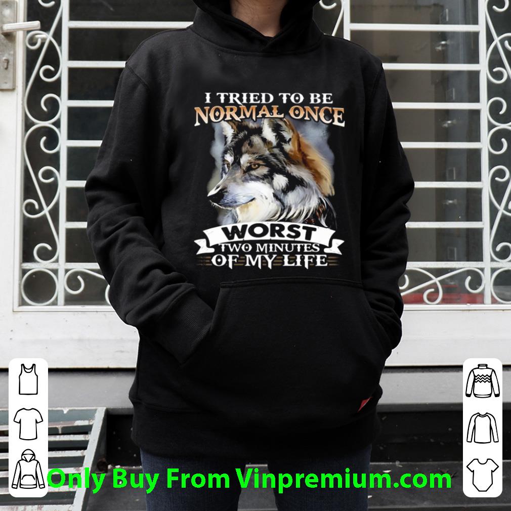 Awesome I Tried To Be Normal Once Worst Two Minutes Of My Life Wolf shirt b7492f83 awesome i tried to be normal once worst two minutes of my life wolf shirt 4 - Awesome I Tried To Be Normal Once Worst Two Minutes Of My Life Wolf shirt