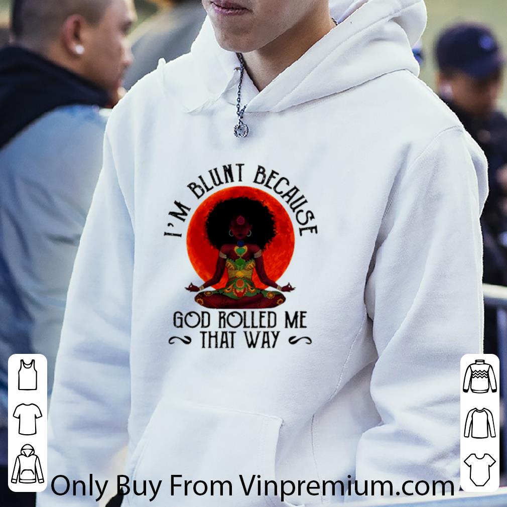 bc5f4062 original black girl i m blunt because god rolled me that way shirt 4 - Original Black Girl I’m Blunt Because God Rolled Me That Way shirt