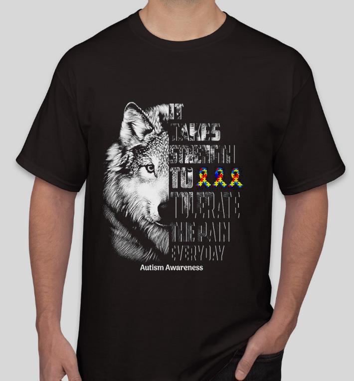 bec6d566 premium wolf it takes strength to tolerate the pain everyday autism awareness shirt 4 - Premium Wolf It takes strength to tolerate the pain everyday Autism Awareness Shirt