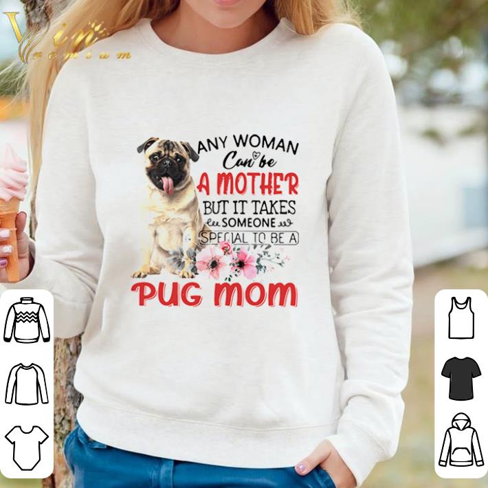 c09affdb awesome any woman can be a mother but it takes someone special to be a pug mom shirt sweater 4 - Awesome Any Woman Can Be A Mother But It Takes Someone Special To Be A Pug Mom shirt sweater