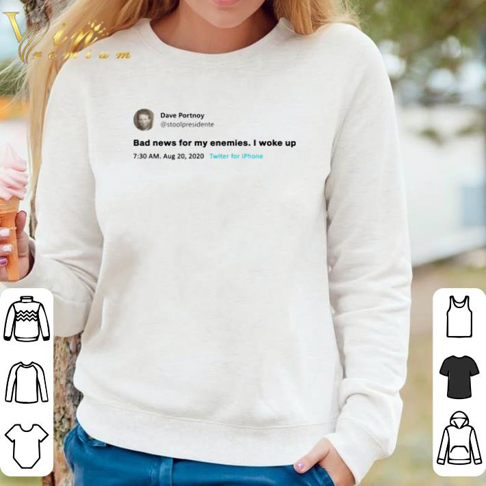c09affdb nice dave portnoy tweet bad news for my enemies i woke up shirt sweater 4 - Nice Dave Portnoy tweet bad news for my enemies I woke up shirt sweater
