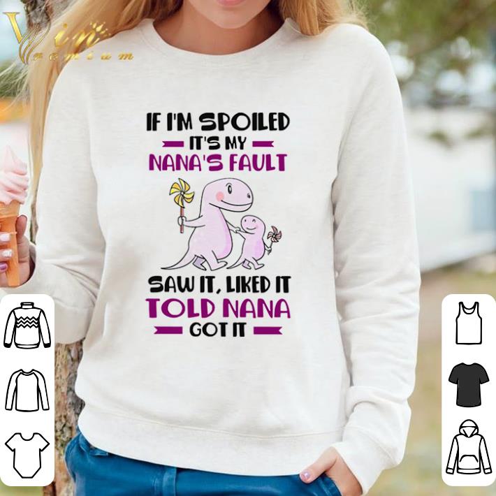 d3ad3696 premium if i m spoiled it s my nana s fault saw it liked it told nana got it shirt sweater 4 - Premium If I’m Spoiled It’s My Nana’s Fault Saw It Liked It Told Nana Got It shirt sweater