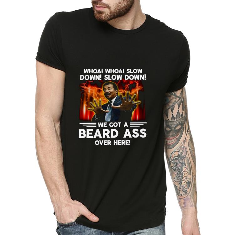 d6f9b6ae nice whoa whoa slow down slow down we got a beard ass over here shirt 4 - Nice Whoa whoa slow down slow down we got a beard ass over here Shirt