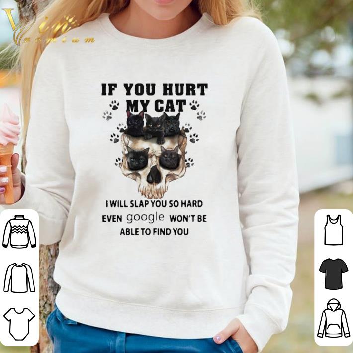 Premium Black Cat Skull If You Hurt My Cat I Will Slap You So Hard Even Google Won’t Be Able To Find You shirt sweater db879697 premium black cat skull if you hurt my cat i will slap you so hard even google won t be able to find you shirt sweater 4 - Premium Black Cat Skull If You Hurt My Cat I Will Slap You So Hard Even Google Won’t Be Able To Find You shirt sweater