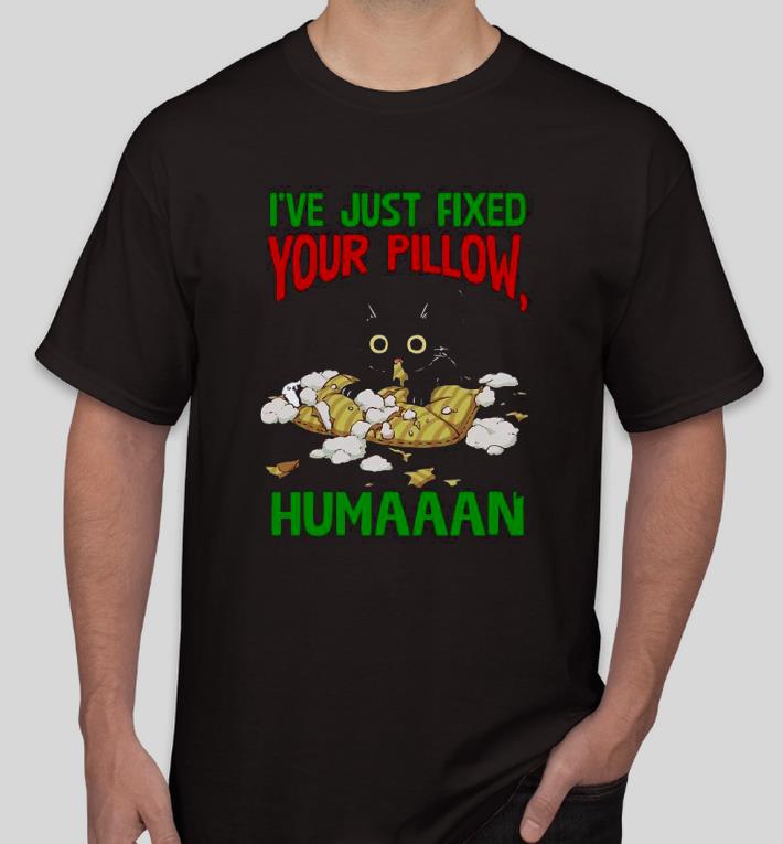 Premim Cat I’ve Just Fixed Your Pillow Humaaan Shirt dd0613e3 premim cat i ve just fixed your pillow humaaan shirt 4 - Premim Cat I’ve Just Fixed Your Pillow Humaaan Shirt