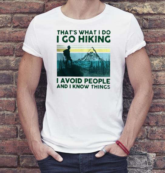 Nice That’s What I Do I Go Hiking I Avoid People And I Know Things Shirt e71e238b nice that s what i do i go hiking i avoid people and i know things shirt 4 - Nice That’s What I Do I Go Hiking I Avoid People And I Know Things Shirt