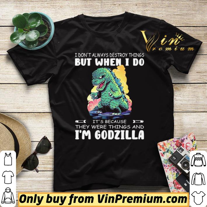 e9b8b0b6 awesome godzilla i don t always destroy things but when i do it s because they were things and i m godzilla shirt sweater 4 - Awesome Godzilla I don’t always destroy things but when i do it’s because they were things and i’m godzilla shirt sweater