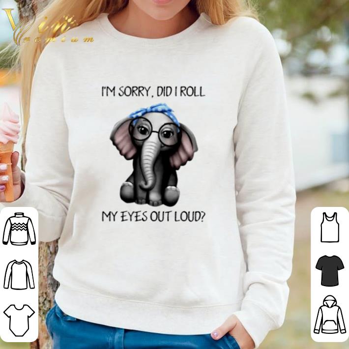 eb30f2a4 official elephant girl i m sorry did i roll my eyes out loud shirt 4 - Official Elephant girl I’m sorry did I roll my eyes out loud shirt