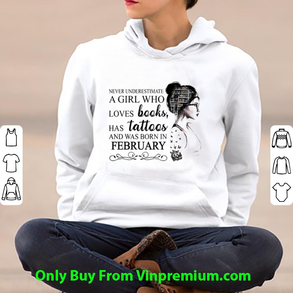 efc8ef5c great never underestimate a girl who loves books has tattoos and was born in february shirt 4 - Great Never Underestimate A Girl Who Loves Books Has Tattoos And Was Born In February shirt