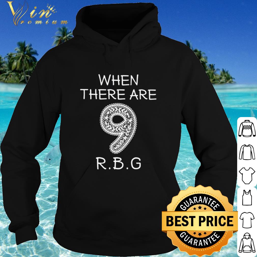 f20a2f9c official when there are 9 rbg shirt 4 - Official When there are 9 RBG shirt