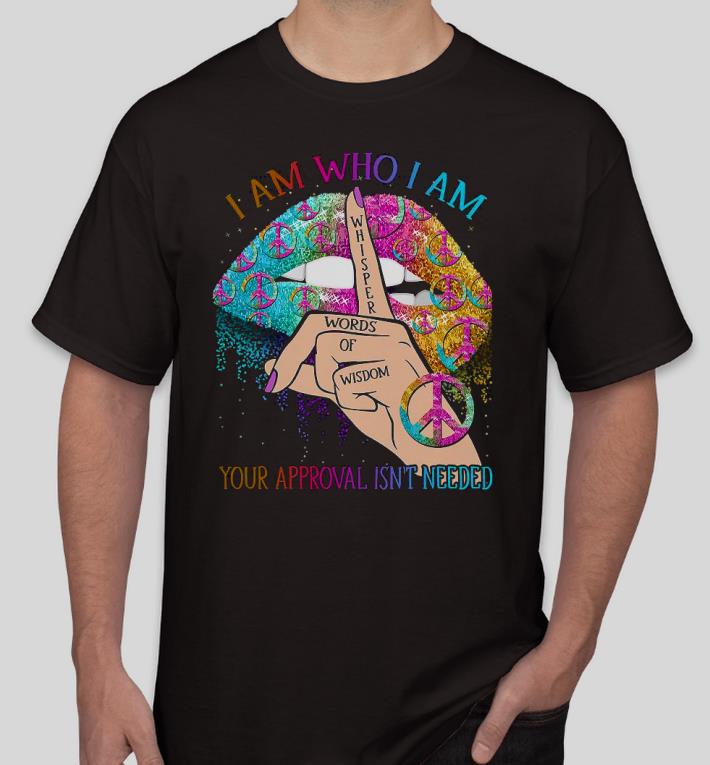 Nice Lips Hippie I am who I am your approval isn’t needed Shirt f7208e4d nice lips hippie i am who i am your approval isn t needed shirt 4 - Nice Lips Hippie I am who I am your approval isn’t needed Shirt