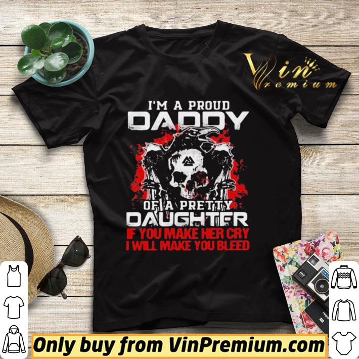 Premium Im A Proud Daddy Of A Pretty Daughter If You Make Her Cry I Will Make You Bleed Skull And Raven shirt sweater f8d3f49f premium im a proud daddy of a pretty daughter if you make her cry i will make you bleed skull and raven shirt sweater 4 - Premium Im A Proud Daddy Of A Pretty Daughter If You Make Her Cry I Will Make You Bleed Skull And Raven shirt sweater