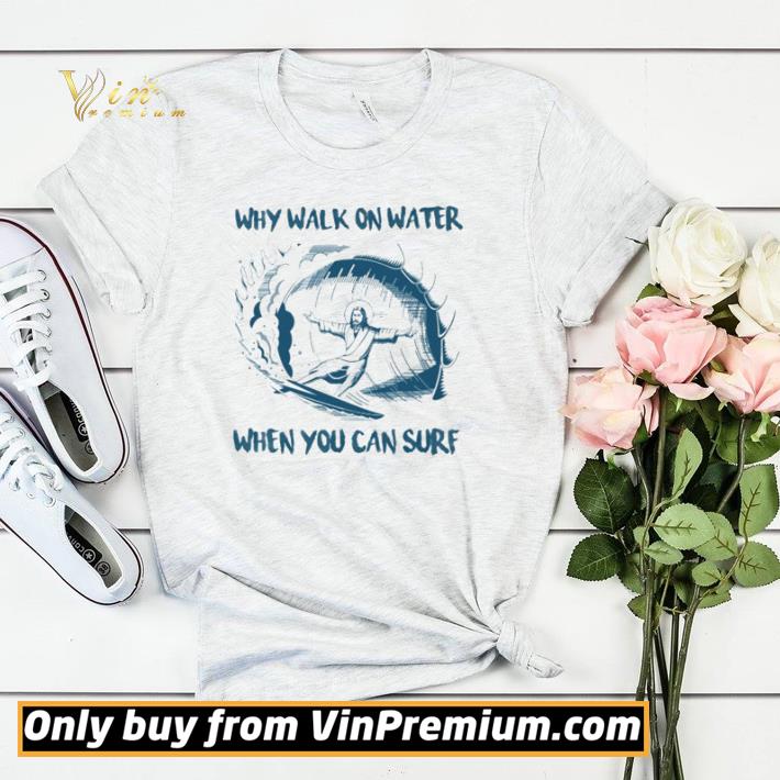 Funny Surfing Jesus why walk on water when you can sure shirt sweater ff72dce1 funny surfing jesus why walk on water when you can sure shirt sweater 4 - Funny Surfing Jesus why walk on water when you can sure shirt sweater