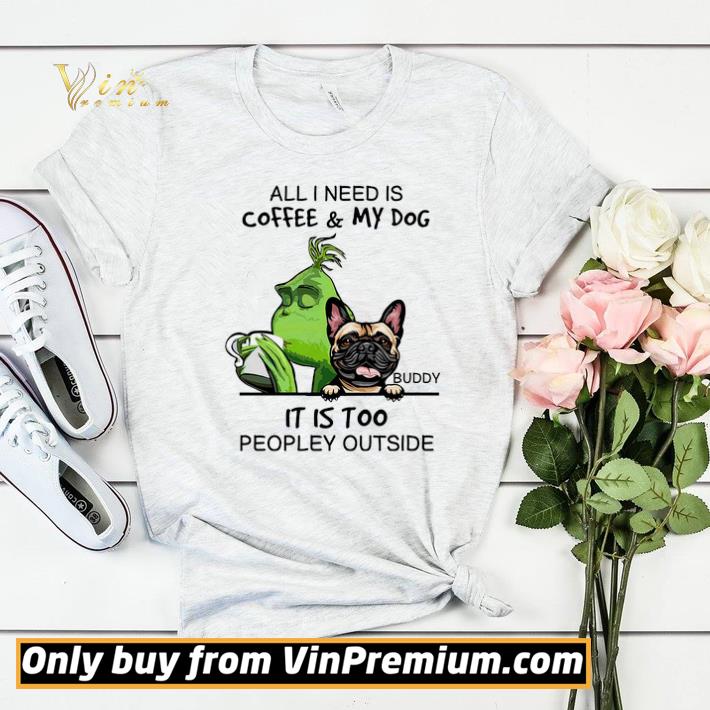 07b0f13f premium grinch all i need is coffee my dog it is too people outside shirt sweater 4 - Premium Grinch All I Need Is Coffee & My Dog It Is Too People Outside shirt sweater