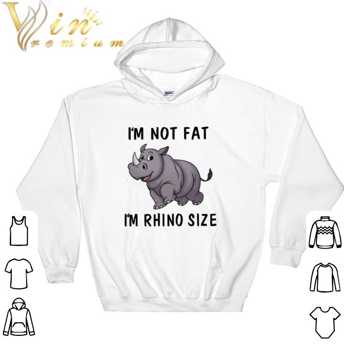 Awesome I'm Not Fat I'm Rhino Size tshirt 122f9c7f awesome i m not fat i m rhino size tshirt 4 - Awesome I'm Not Fat I'm Rhino Size tshirt
