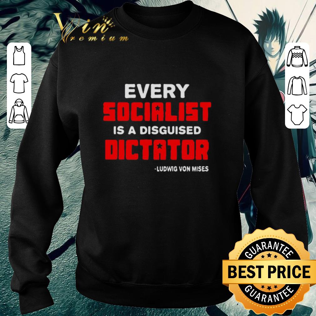 Official Every Socialist Is A Disguised Dictator Ludwig Von Mises shirt 5b7c4dc2 official every socialist is a disguised dictator ludwig von mises shirt 4 - Official Every Socialist Is A Disguised Dictator Ludwig Von Mises shirt