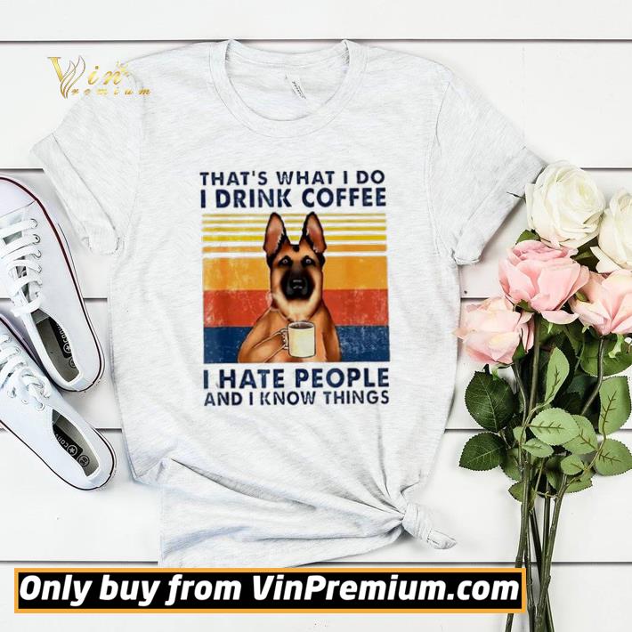 ec407d11 german shepherd that s what i do i drink coffee i hate people and i know things shirt sweater 4 - German Shepherd That's What I Do I Drink Coffee I Hate People And I Know Things shirt sweater