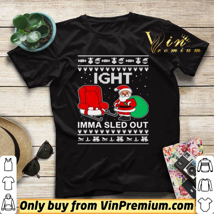 fe0c96dd hot ight imma sled out santa claus christmas shirt sweater 4 - Hot Ight Imma Sled Out Santa Claus Christmas shirt sweater
