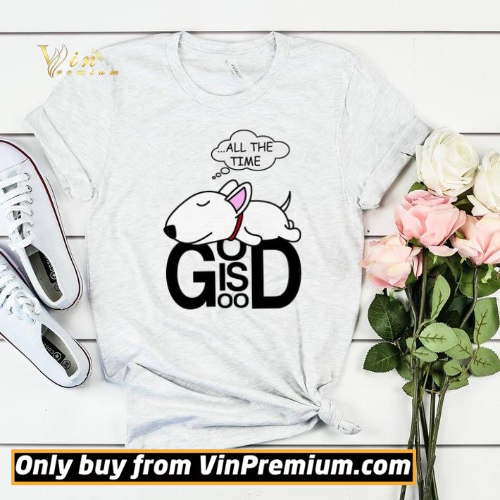16f12d3f bull terrier all the time god is good shirt sweater 4 - Bull Terrier All The Time God Is Good shirt sweater