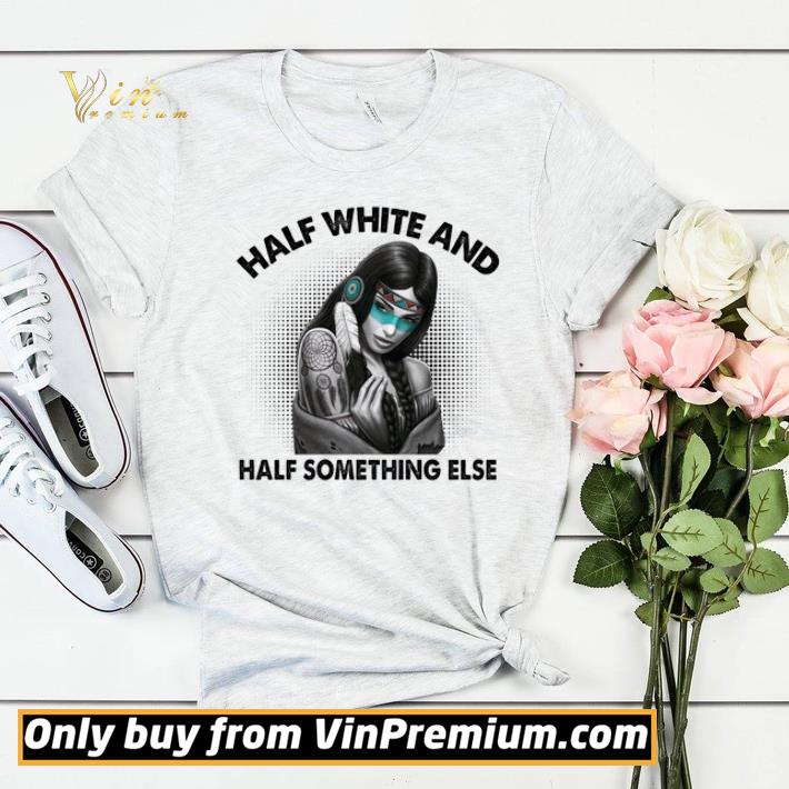 a05f7837 native girl half white and half something else shirt sweater 4 - Native Girl Half White And Half Something Else shirt sweater