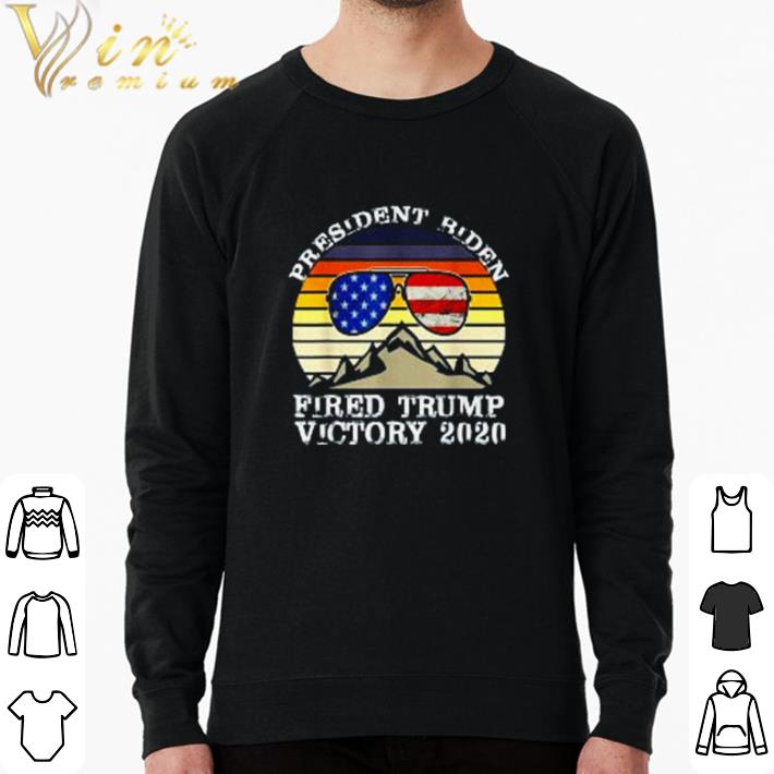 Hot President Biden fired Trump victory 2020 vintage shirt sweater e26d6c28 hot president biden fired trump victory 2020 vintage shirt sweater 4 - Hot President Biden fired Trump victory 2020 vintage shirt sweater