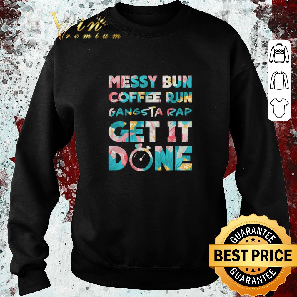 0309fcc6 premium messy bun coffee run gangsta rap get it done shirt 4 - Premium Messy Bun Coffee Run Gangsta Rap Get It Done shirt