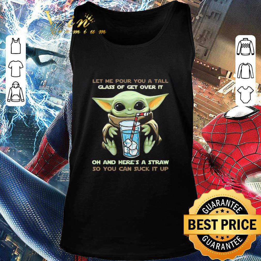 Top Baby Yoda Let Me Pour You A Tall Glass Of Get Over It Oh And Here’s A Straw shirt Top Baby Yoda Let Me Pour You A Tall Glass Of Get Over It Oh And Here’s A Straw shirt