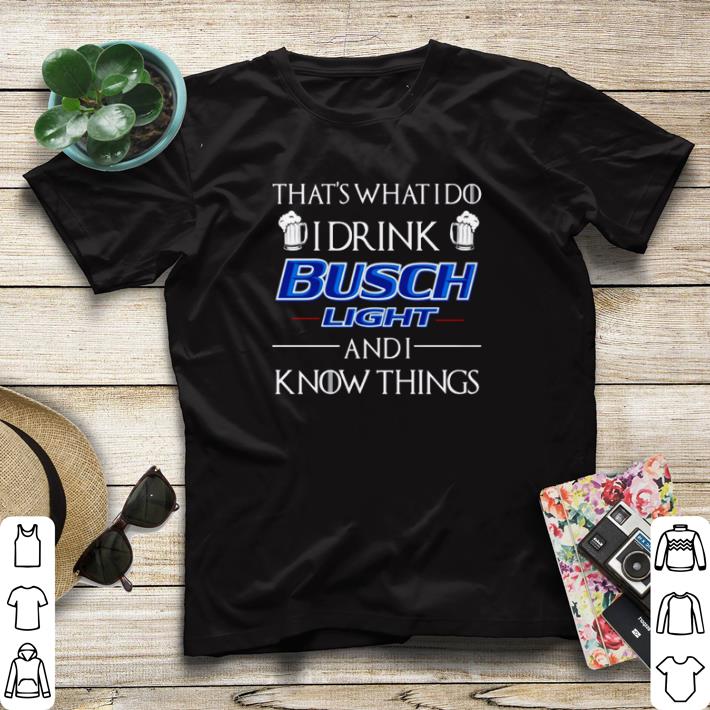 Awesome That’s what I do I drink Busch Light and I know things shirt sweater 3901333e awesome that s what i do i drink busch light and i know things shirt sweater 4 - Awesome That’s what I do I drink Busch Light and I know things shirt sweater
