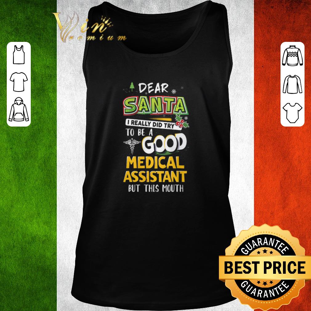 Top Dear Santa I Really Did Try To Be A Good Medical Assistant But This Mouth shirt Top Dear Santa I Really Did Try To Be A Good Medical Assistant But This Mouth shirt