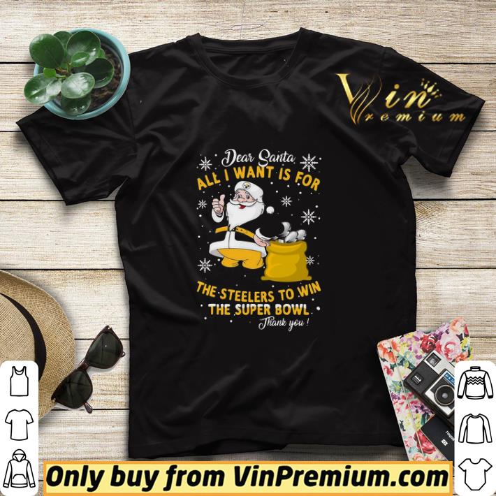 Dear Santa All I Want Is For The Steelers To Win The Super Bowl Thank You shirt sweater 60ef6f20 dear santa all i want is for the steelers to win the super bowl thank you shirt sweater 4 - Dear Santa All I Want Is For The Steelers To Win The Super Bowl Thank You shirt sweater