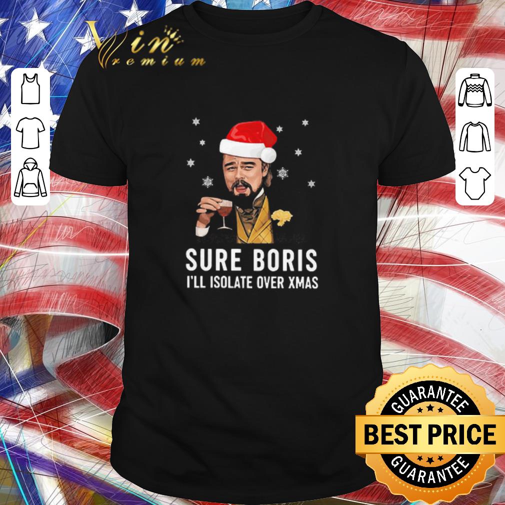Premium Leonardo Dicaprio Sure Boris I’ll Isolate Over Xmas shirt