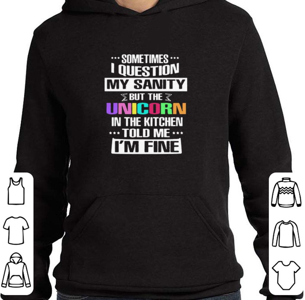 Nice Sometimes I Question My Sanity But The Unicorn In The Kitchen Told Me I’m Fine shirt 91807357 nice sometimes i question my sanity but the unicorn in the kitchen told me i m fine shirt 4 - Nice Sometimes I Question My Sanity But The Unicorn In The Kitchen Told Me I’m Fine shirt