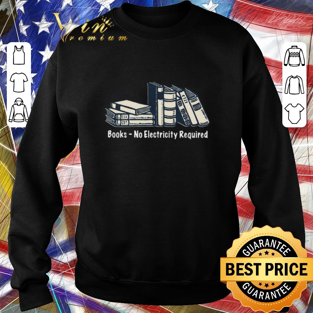 a4218d5d hot books no electricity required shirt 4 - Hot Books No Electricity Required shirt