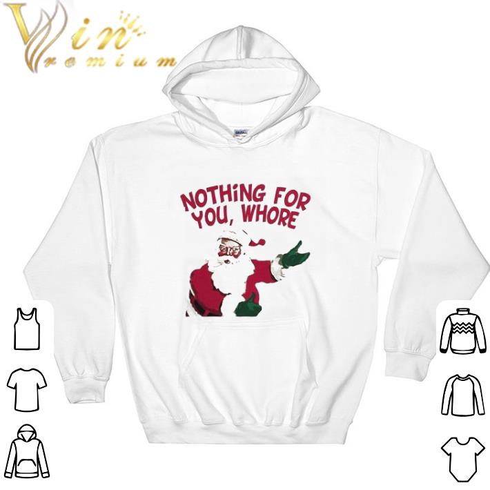 Awesome Santa nothing for you whore Christmas tshirt sweatshirt c1abcfd5 awesome santa nothing for you whore christmas tshirt sweatshirt 4 - Awesome Santa nothing for you whore Christmas tshirt sweatshirt