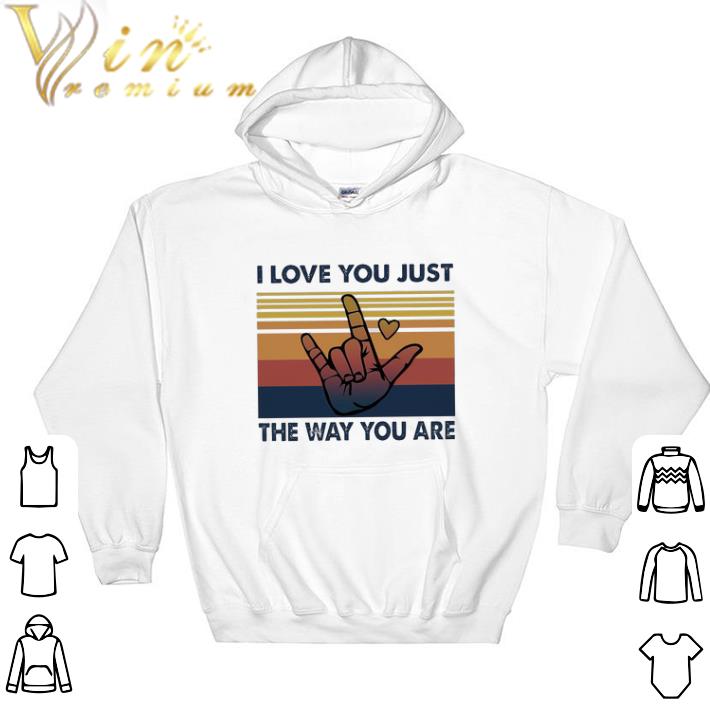 Hot I Love You Just The Way You Are Vintage Retro tshirt sweatshirt dbf5125a hot i love you just the way you are vintage retro tshirt sweatshirt 4 - Hot I Love You Just The Way You Are Vintage Retro tshirt sweatshirt