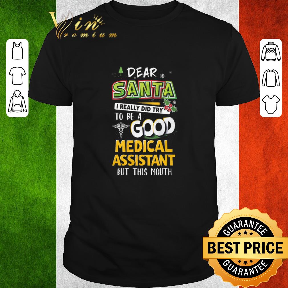 Top Dear Santa I Really Did Try To Be A Good Medical Assistant But This Mouth shirt Top Dear Santa I Really Did Try To Be A Good Medical Assistant But This Mouth shirt