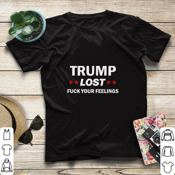 e8a9bf40 awesome trump lost fuck your feelings shirt sweater 4 - Awesome Trump lost fuck your feelings shirt sweater