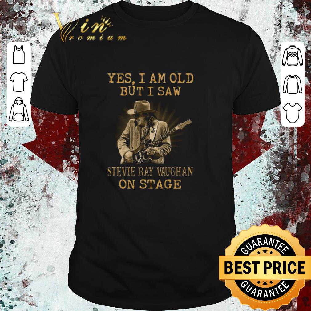 Official Yes I Am Old But I Saw Stevie Ray Vaughan Play Guitar On Stage shirt