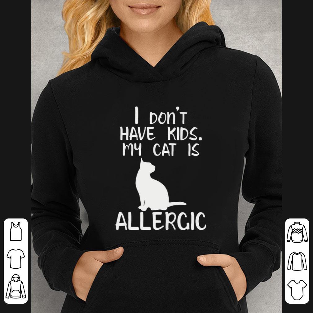 Premium I don't have kids my cat is allergic shirt 357f3eb7 premium i don t have kids my cat is allergic shirt 4 - Premium I don't have kids my cat is allergic shirt