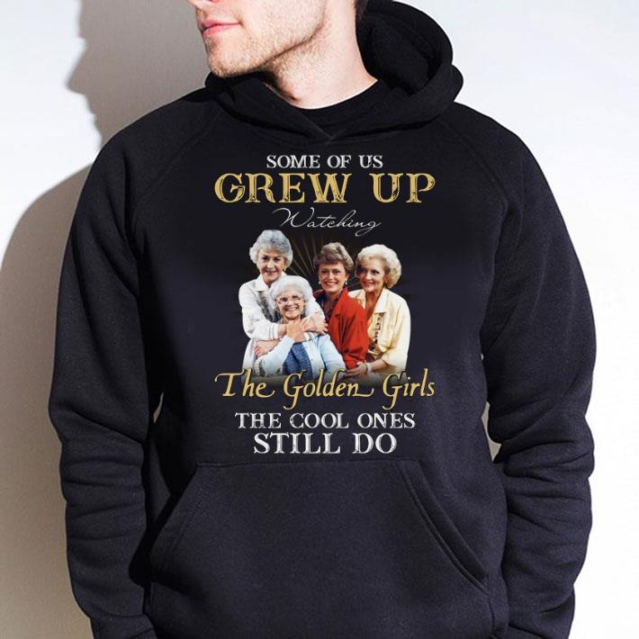 Original Some Of Us Grew Up Watching The Golden Girls The Cool Ones Still Do shirt 94c14f97 some of us grew up watching the golden girls the cool ones still do shirt 4 - Original Some Of Us Grew Up Watching The Golden Girls The Cool Ones Still Do shirt