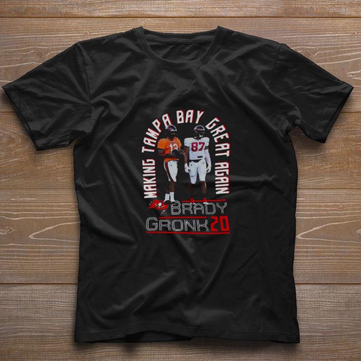 Pretty Making Tampa Bay Buccaneers Great Again Tom Brady Gronk 2020 shirt