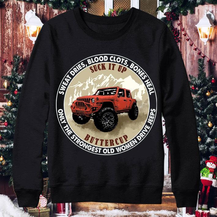 Original Sweat Dries Blood Clots Bones Heal Suck It Up Buttercup Only The Strongest Old Women Drive Jeeps Shirt 00cae3eb sweat dries blood clots bones heal suck it up buttercup only the strongest old women drive jeeps shirt 4 - Original Sweat Dries Blood Clots Bones Heal Suck It Up Buttercup Only The Strongest Old Women Drive Jeeps Shirt