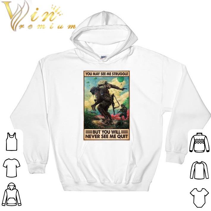 Funny You may see me struggle but you will never see me quit shirt sweatshirt 12fd7bed funny you may see me struggle but you will never see me quit shirt sweatshirt 4 - Funny You may see me struggle but you will never see me quit shirt sweatshirt
