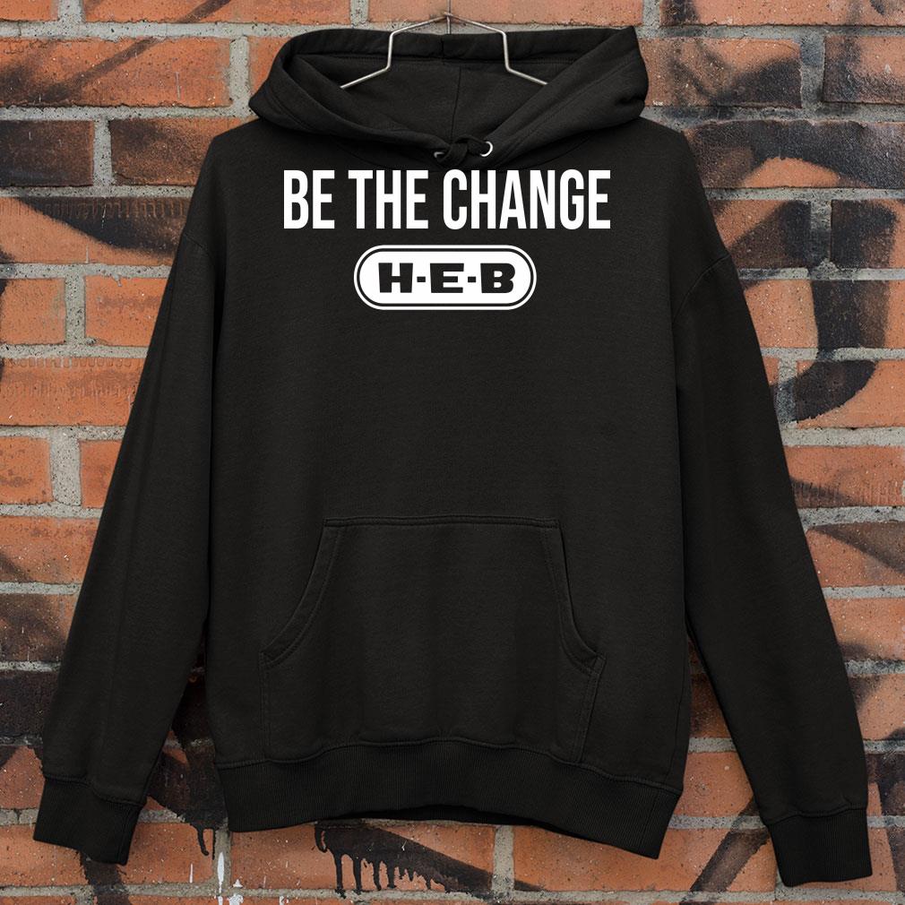 Premium Be the change H-E-B shirt 3c823828 be the change h e b shirt 4 - Premium Be the change H-E-B shirt